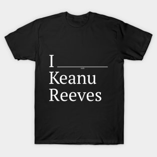 I (verb) Keanu Reeves T-Shirt